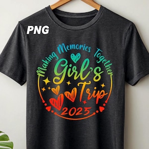 Girls Trip 2025 Shirt png, Girls Vacation Shirt, Weekend Trip Shirt, Girls Trip Shirt, Summer Vacation Shirt, Summer Trip Shirt, Trip Tee