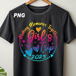 Girls Trip 2025 Shirt png, Girls Vacation Shirt, Weekend Trip Shirt, Girls Trip Shirt, Summer Vacation Shirt, Summer Trip Shirt, Trip Tee