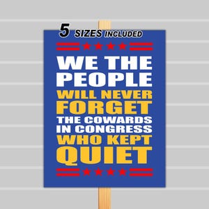 May include: A blue poster with white and yellow text that reads "WE THE PEOPLE WILL NEVER FORGET THE COWARDS IN CONGRESS WHO KEPT QUIET." The poster includes red stars and lines, and the text "5 SIZES INCLUDED."