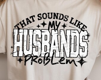 My Husband's Problem PNG Bundle, Trendy Sassy Wife Sarcastic Quote PNGs, Funny Marriage Humor Sublimation Designs (Digital Download)