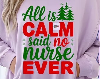 All Is Calm Said No Nurse Ever SVG PNG, Merry Nurse Svg, Christmas Nurse Svg, Santa's Favorite Nurse Svg (Digital Download)