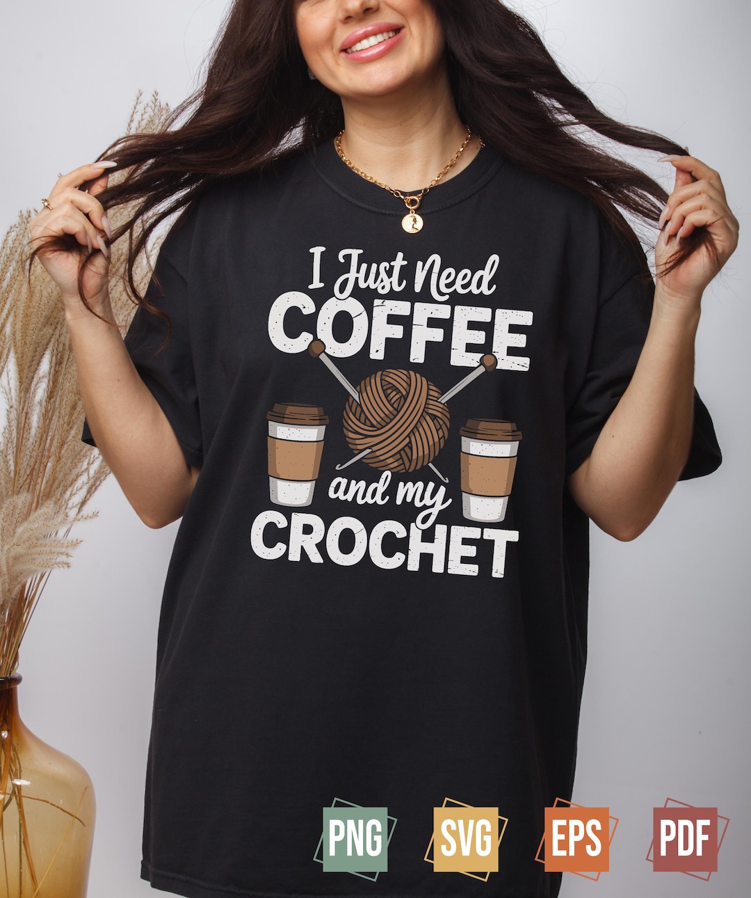 I Just Need Coffee and My Crochet Digital File | Funny Yarn Lover