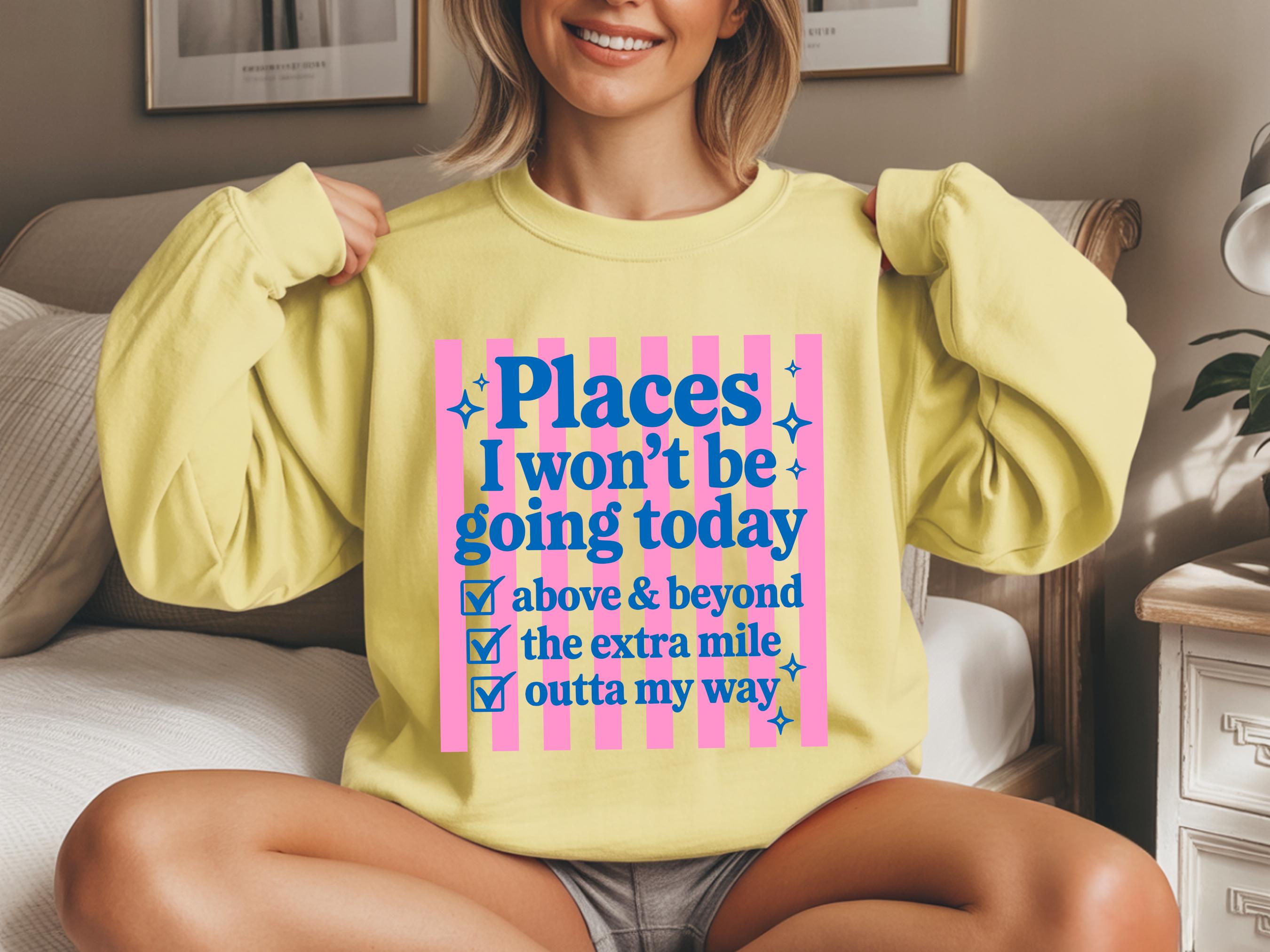 Funny Sarcastic Png Svg Places I Wont Be Going Today Png Rude Snarky ...