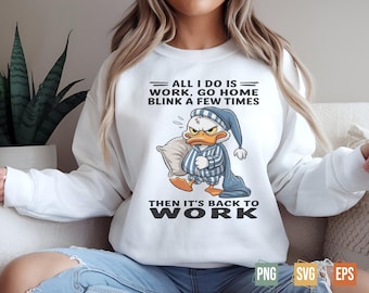 All I Do Is Work, Go Home, Blink A Few Times shirt PNG, Gift for Hardworking People, Tired Adulting Tee, Office Humor Digitat Download