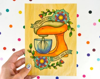 good things come to those who bake / high quality art print on real wood / mixer kitchen retro kitsch home decor