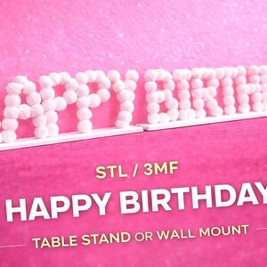 HAPPY BIRTHADAY DECOR SIGN, Designed to look like snow balls / cotton bubbles, the fuzzy-skin texture gives a smooth, plush feel that looks amazing on tables, shelves, walls or backdrop décor.3DPRINT DESIGN FILE