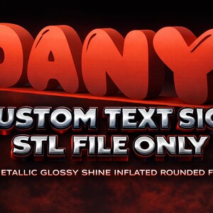 May include: A 3D rendering of the name "DANY" in a bold, inflated, red font. Below, the text "CUSTOM TEXT SIGN STL FILE ONLY" is displayed in a metallic, glossy font. The words "METALLIC GLOSSY SHINE INFLATED ROUNDED FONT" are at the bottom.