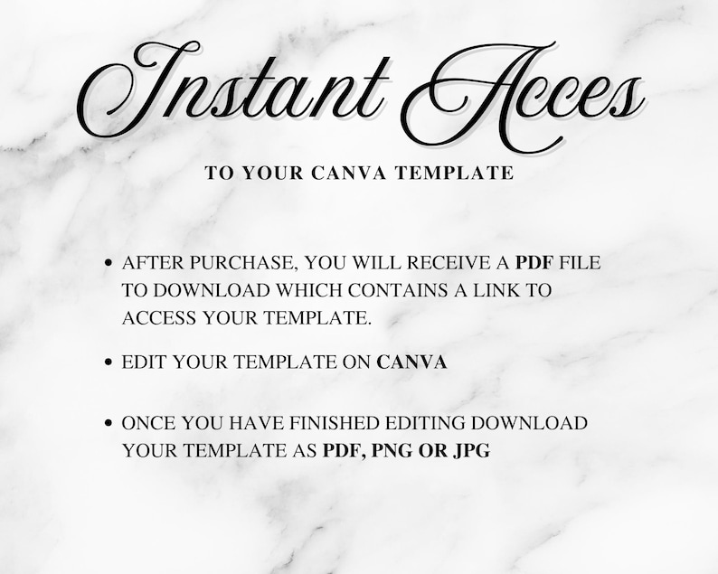 May include: A digital graphic on a white marble background with the words "Instant Acces" in elegant script. Text below reads "TO YOUR CANVA TEMPLATE." Bullet points explain how to access and edit the template, and download it as a PDF, PNG, or JPG.
