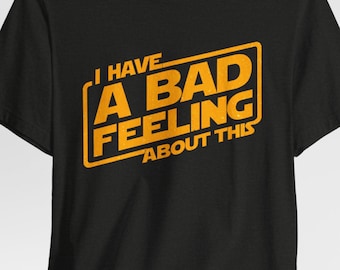 Star Wars Inspired Shirt, I Have a Bad Feeling About This Tee, Sci Fi Parody Shirt, Nerd Graphic Tee, Retro Movie Fan Gift