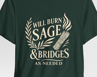 Will Burn Sage & Bridges T-Shirt | Sarcastic Spiritual Bella Canvas Tee