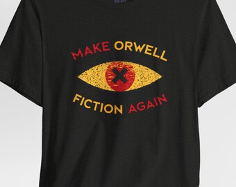 Make Orwell Fiction Again Shirt, Dystopian Political Satire Tee, Orwellian Humor Graphic Shirt