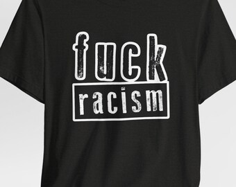 Fuck Racism Shirt | Anti Racism Punk Tee | Protest Streetwear | Equality Awareness Top