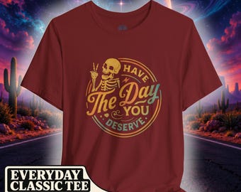 Maglietta con scheletro "Have The Day You Deserve"