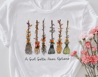 A Girl's Gotta Have Options Shirt, Witch Broom Graphic  Gift Tee