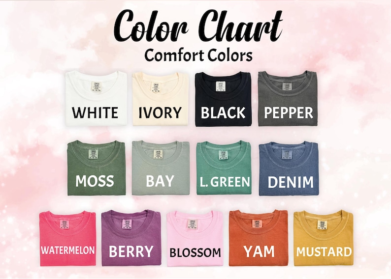 May include: A Comfort Colors color chart featuring thirteen t-shirts in various shades: white, ivory, black, pepper, moss, bay, light green, denim, watermelon, berry, blossom, yam, and mustard. Each shirt displays its corresponding color name in text.