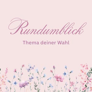 Könnte beinhalten: Eine hellrosa Grafik mit dem Text Rundumblick und Thema deiner Wahl in einer dunkelrosa Schreibschrift und serifenlosen Schrift. Der untere Rand zeigt eine Aquarellillustration verschiedener kleiner Blumen in Rosa, Blau und Grün.
