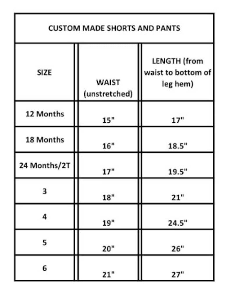 May include: A chart showing the size, waist measurement in inches, and length in inches for custom-made shorts and pants for children. The sizes range from 12 months to 6.