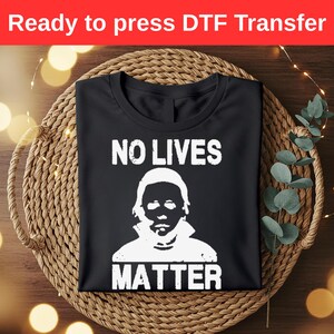 No Lives Matter DTF Transfer | Horror Movie Inspired Print | Halloween Killer Design | Dark Humor Iron On Decal