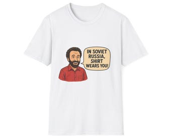Yakov Smirnoff In Soviet Russia, shirt were you!  Unisex Humor Apparel