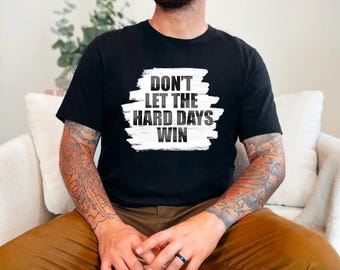 Inspirerend shirt Don&#39;t Let The Hard Days Win-shirt Motiverend shirt voor mannen werkend herenshirt Vaderdagshirt voor vaders