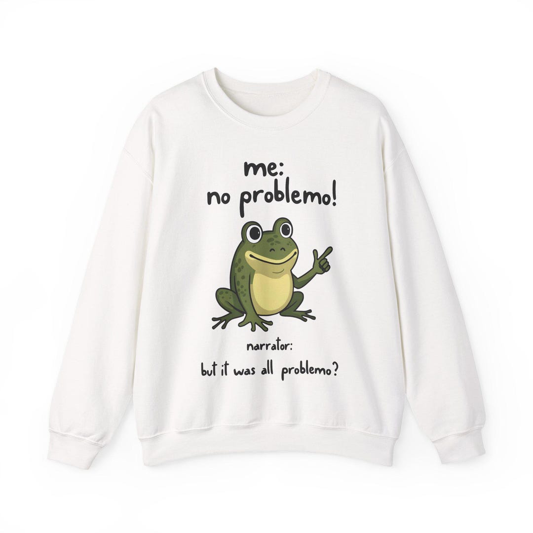 Funny Frog Me No Problemo Narrator Sweater: but It Was All Problemo ...