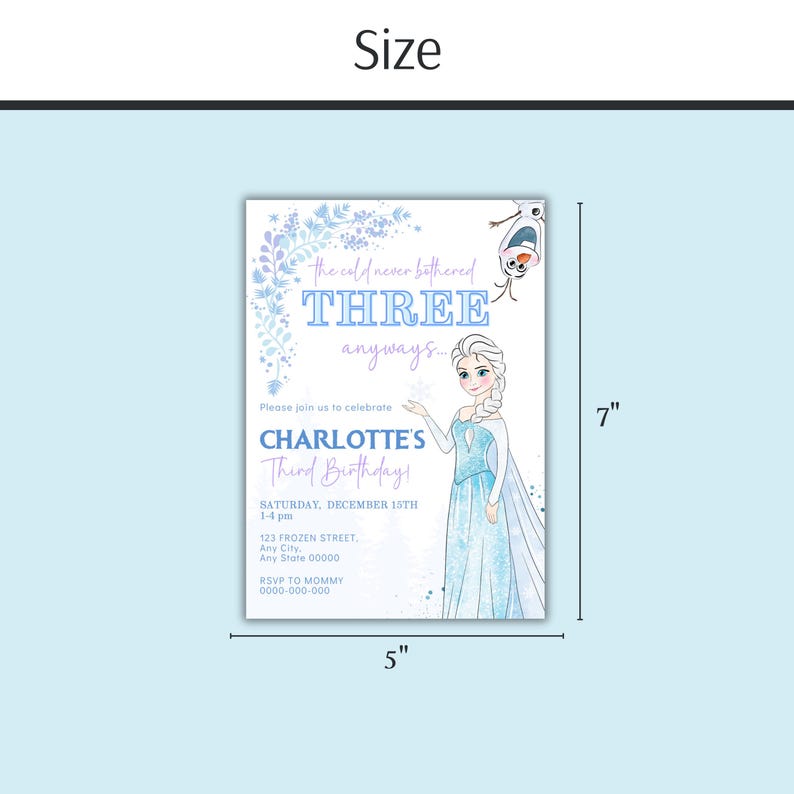 May include: A rectangular invitation card, 5 inches wide and 7 inches tall, with a light blue background. The card features the text "The cold never bothered THREE anyways..." and "CHARLOTTE'S Third Birthday!" An illustration of Elsa from Frozen is on the right.
