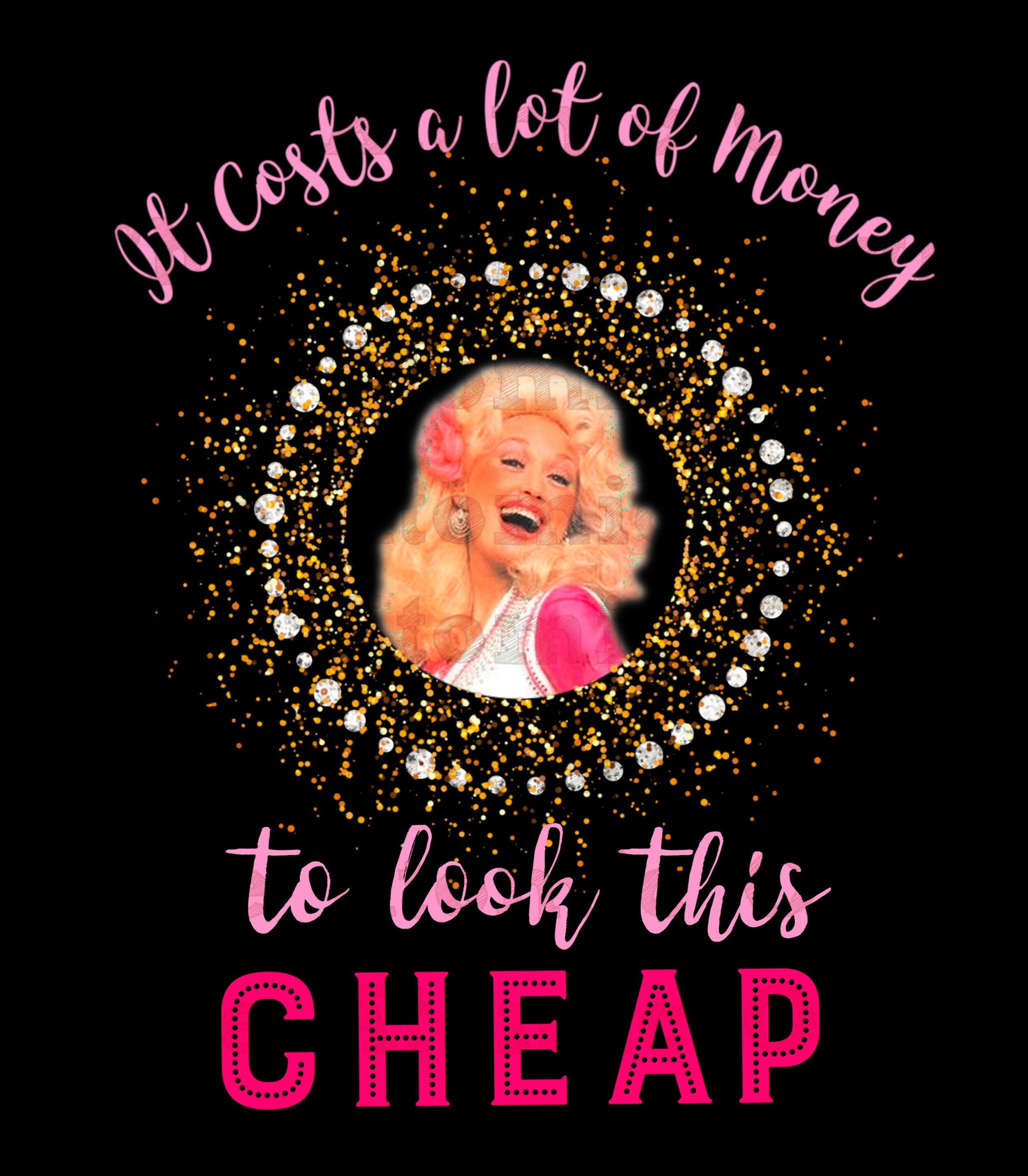 It Costs a Lot of Money to Look This Cheap Dolly Parton Quote PNG File Download Etsy