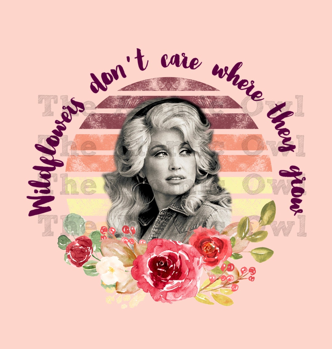 Wildflowers Don't Care Where They Grow, Dolly Parton Quote, Song PNG