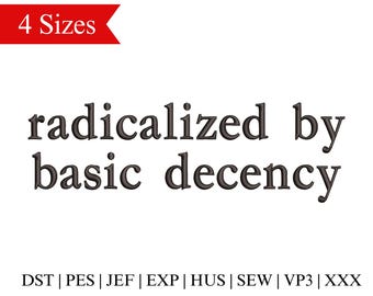 Radicalized by Basic Decency Embroidery Design: Political Slogan (Digital Download)