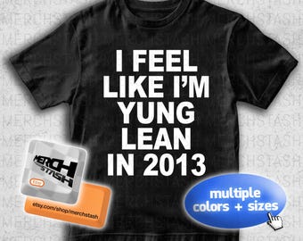 I Feel Like I'm Yung Lean In 2013 T-Shirt Tee | Y2K Rap Meme Nettspend Osamason Che 2Hollis Drain Gang Ecco2k Bladee Fakemink