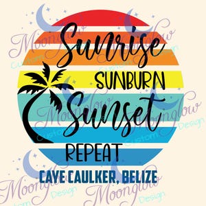 May include: A colorful graphic design featuring a sunset with the words "Sunrise, Sunburn, Sunset, Repeat" in black script. A palm tree silhouette is on the left. The text "CAYE CAULKER, BELIZE" is at the bottom. The design is set against a cream background.