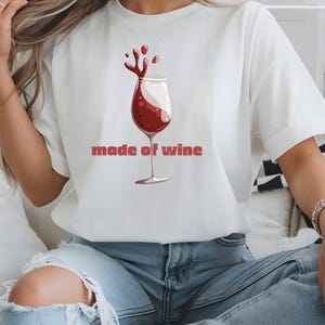 Wine Lover's Tee, Made of Wine Shirt, Unisex Wine T-Shirt, Gift for Wine Lovers, Funny Wine Graphic Tee
