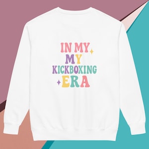 Kick boxing sweatshirt; In my kickboxing era