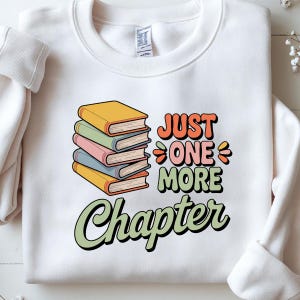 Just One More Chapter Sweatshirt,Reading Addict Saying Just One More Chapter Humor Quote,Retro Reading Lover Aesthetic Just One More Chapter