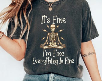 It's Fine I'm Fine Everything Is Fine Comfort Colors® Shirt, Funny Skeleton T-Shirt, Sarcastic Humor Shirt,  Funny Skeleton Tee