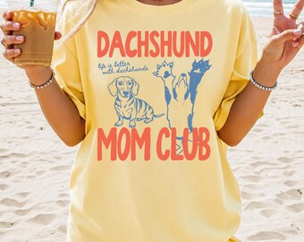 Dachshund Mom Club Comfort Colors® Shirt, Dachshund Shirt, Dachshund Mom Shirt, Funny Dachshund Tee, Dachshund Lover Tee, Mother's Day Gift