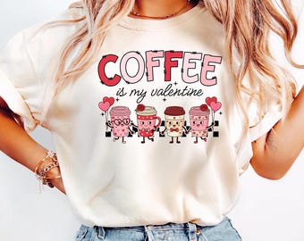 Coffee Is My Valentine Comfort Colors® shirt, Coffee Lovers Shirt, Gift for Girlfriend, Cute Valentine Day Tee, Funny Valentine Shirt