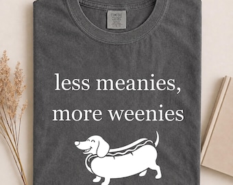 Less Meanies More Weenies Comfort Colors® Shirt, Funny Dachshund Shirt, Wiener Dog Lover Gift, Doxie Mom Tee, Dachshund Lover Apparel