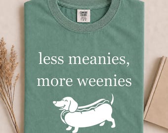 Less Meanies More Weenies Comfort Colors® Shirt, Funny Dachshund Shirt, Wiener Dog Lover Gift, Doxie Mom Tee, Dachshund Lover Apparel
