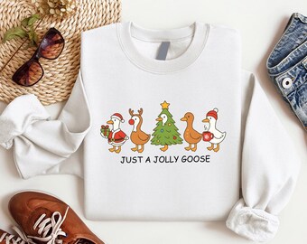 Just a Jolly Goose Sweatshirt, Christmas Goose Sweatshirt, Christmas Silly Goose Sweater, Cute Duck Xmas Sweatshirt, Gift for Christmas