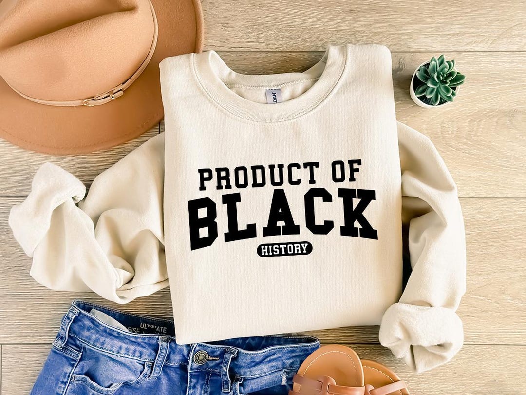Product of Black History Shirt, Black Culture Sweatshirt, Black Leaders ...