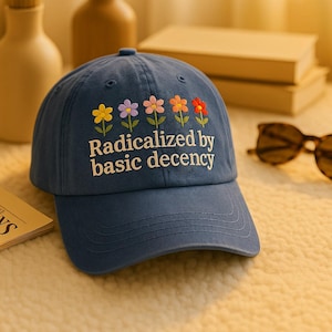 Radicalized by Basic Decency Embroidered Cap, Anti Trump Vintage Hat, Democracy Floral Hat, Social Justice Protest Cap, Progressive Hat