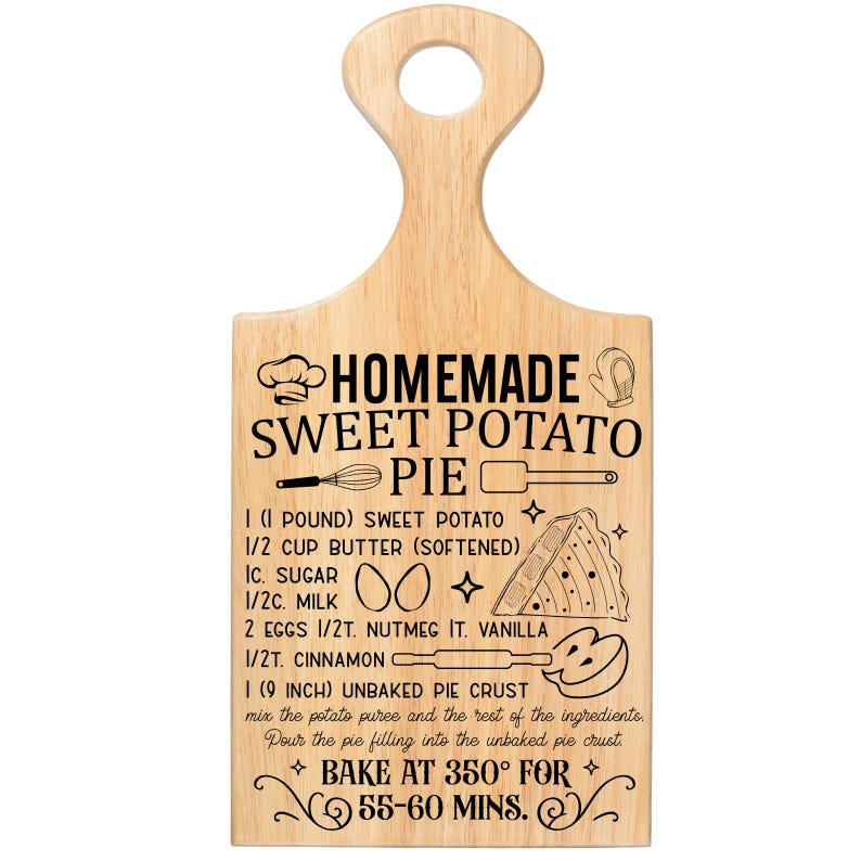 May include: Wooden cutting board with a handle, featuring a recipe for homemade sweet potato pie. The recipe includes ingredients like sweet potato, butter, sugar, milk, eggs, nutmeg, vanilla, cinnamon, and an unbaked pie crust. The board is designed to be baked at 350 degrees Fahrenheit for 55-60 minutes.