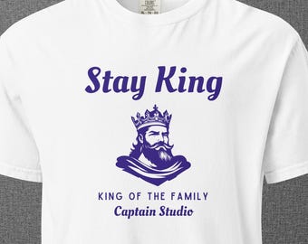 Stay King T-Shirt King of the Family Shirt | Meaningful Dad Gift Strong Man Mindset Tee Leadership Shirt | Comfort Color Colors 1717 Blue