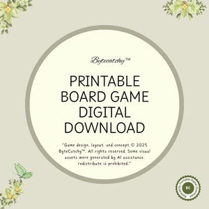 May include: A digital download graphic with the text "PRINTABLE BOARD GAME DIGITAL DOWNLOAD" in a circular design. The design includes the Bytecatchy logo and a copyright notice. Floral and butterfly accents frame the text.