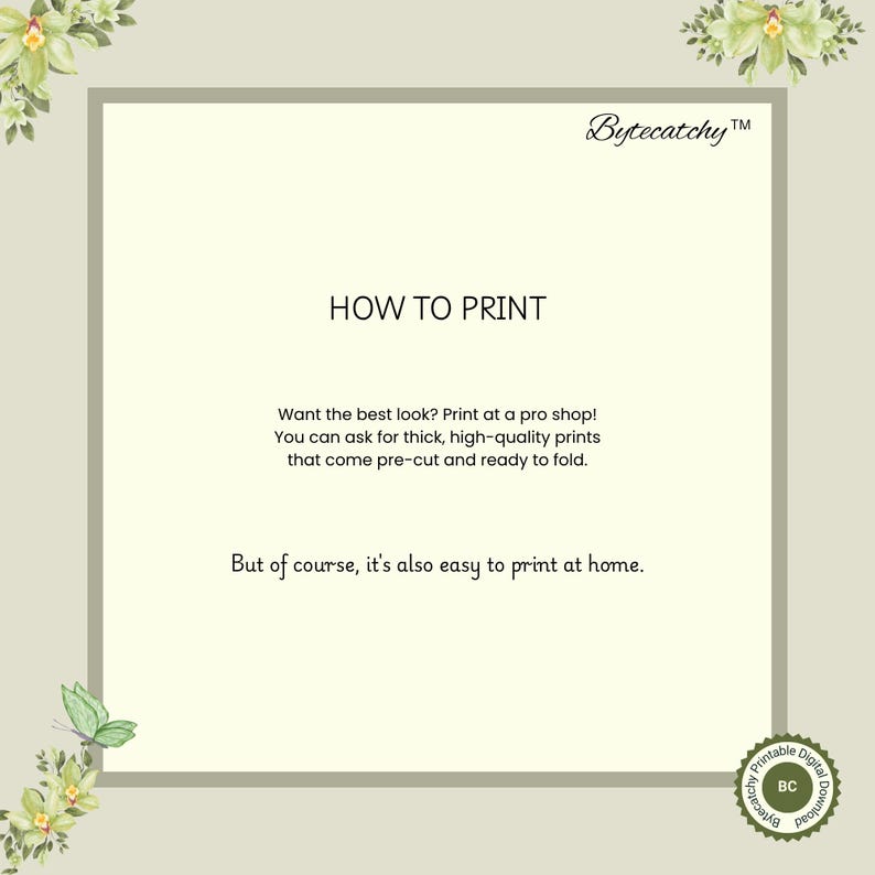 May include: A digital print titled "How to Print" with text in a light cream-colored square, surrounded by a light green border. The text advises printing at a pro shop for the best look or at home. The Bytecatchy logo is in the top right corner.