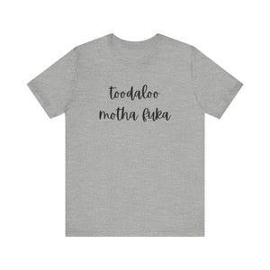 Toodaloo motha Fuka, funny tshirt, sarcastic top