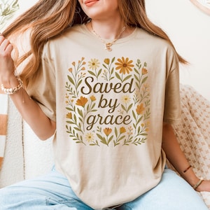 Saved by Grace Shirt, Christian Tee, Bible Verse Shirt, Floral Faith T-Shirt, Grace Shirt for Women, Religious Gift, Jesus Graphic Tee