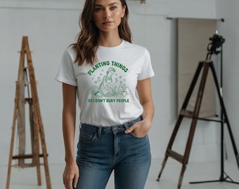 Funny Gardening T-Shirt: Planting Things, Plant Lover Gift