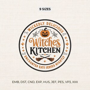May include: A circular machine embroidery design featuring an orange jack-o'-lantern, spider webs, and two crossed broomsticks. The text reads WICKEDLY DELICIOUS, Witches KITCHEN, and ENCHANTED EATS SERVED NIGHTLY. Includes 9 SIZES and file formats.
